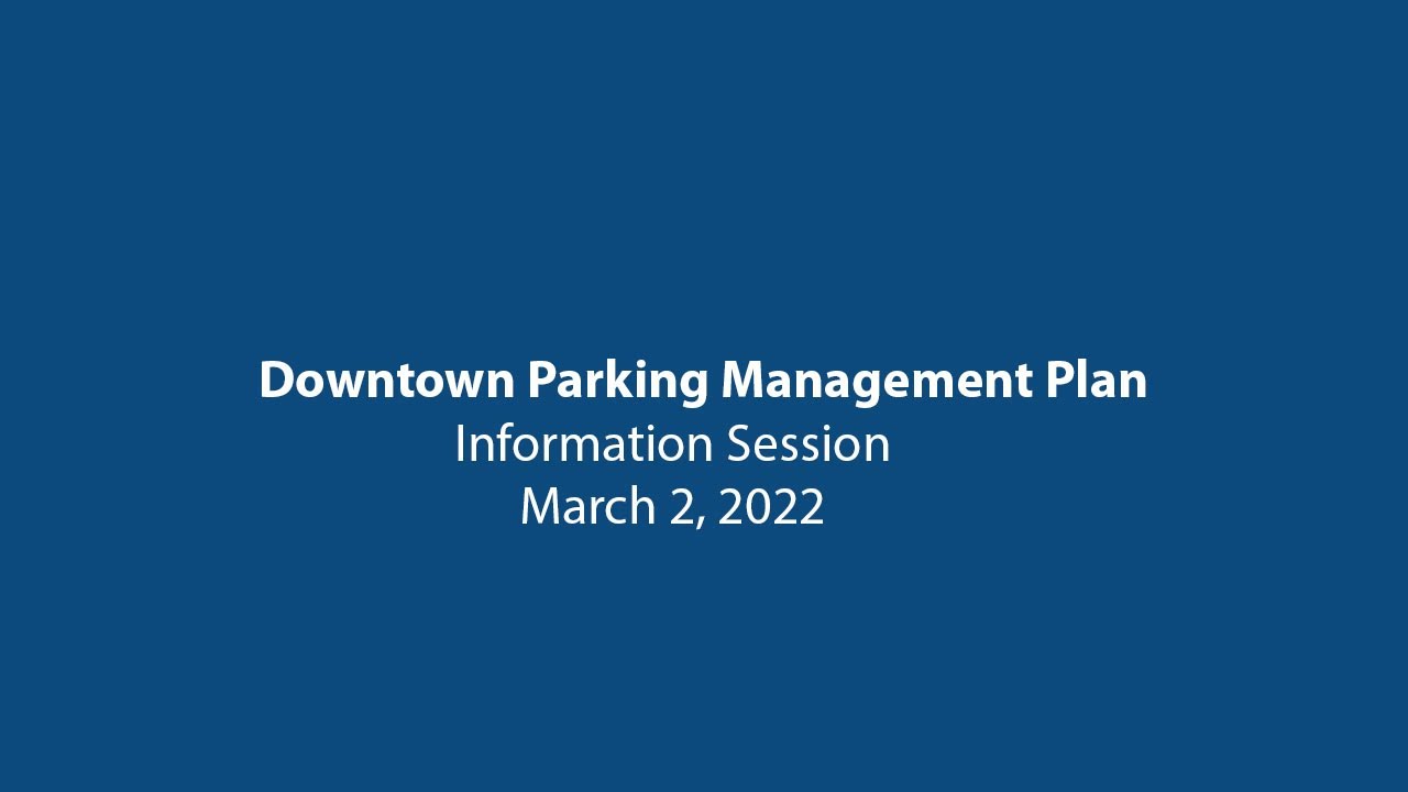 Parking Management Plan - Downtown Information Session l March 2, 2022