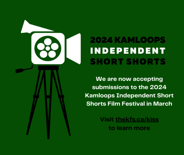 Submissions Open for the 2024 KISS Fest – The Kamloops Film Society