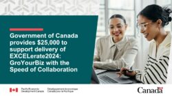 Government of Canada provides $25,000 to support delivery of EXCELerate2024: GroYourBiz with the Speed of Collaboration