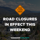 Road Closures in Effect This Weekend: April 26 - April 28, 2024