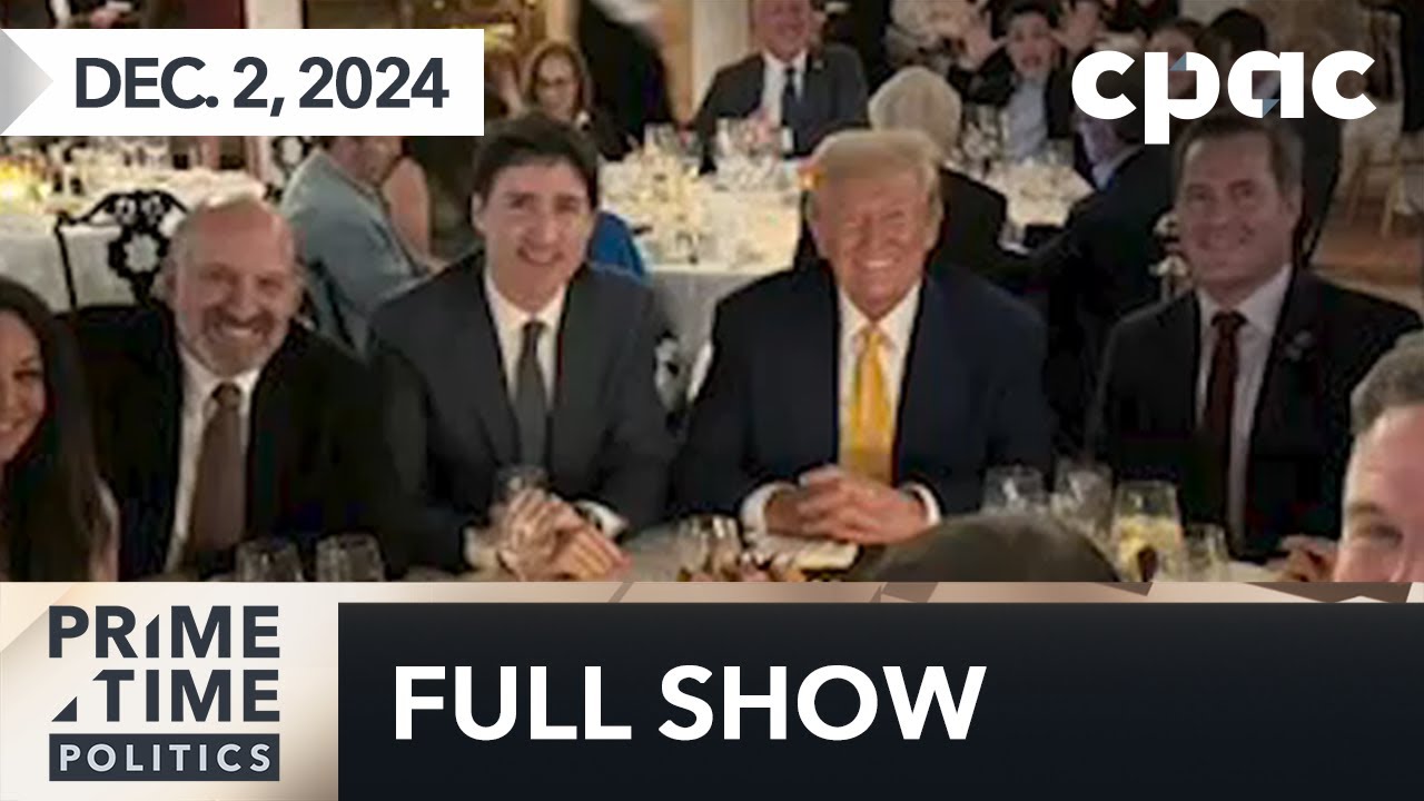 PrimeTime Politics: Trudeau dines with Trump – December 2, 2024