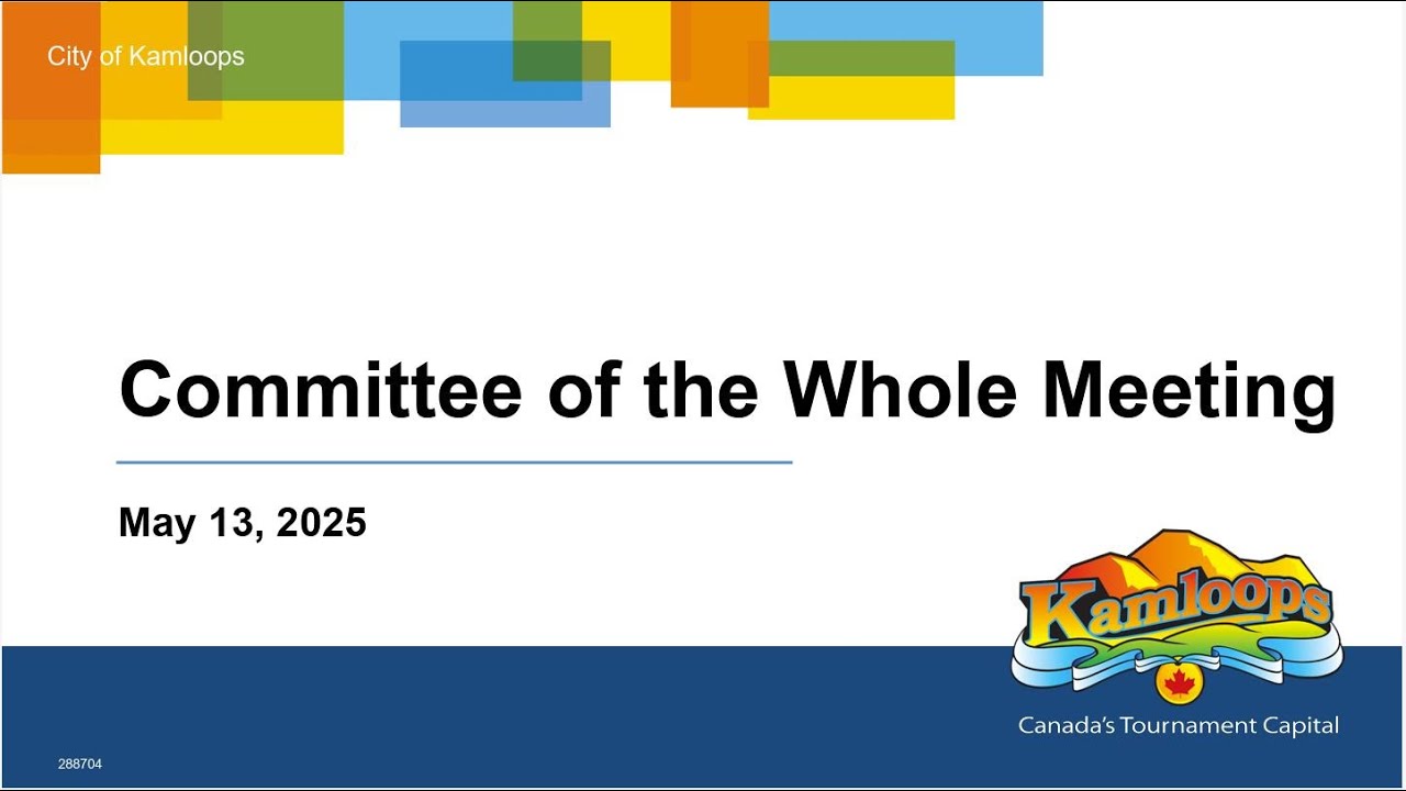 May 13, 2025 - Committee of the Whole Meeting - Kamloops City Council