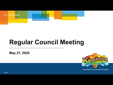 May 27, 2025 - Regular Council Meeting - Kamloops City Council