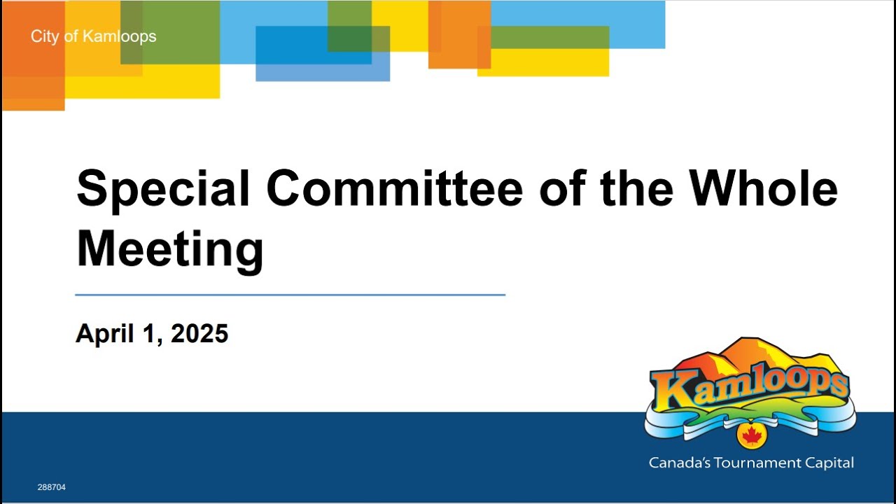 April 1, 2025 - Special Committee of the Whole Meeting - Kamloops City Council