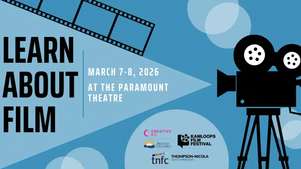 Industry Training and Networking Opportunities Return to Kamloops Film Festival with Learn About Film and KISS Fest – The Kamloops Film Society