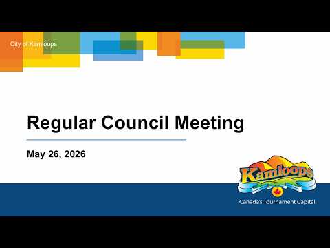 May 26, 2026 - Regular Council Meeting - Kamloops City Council